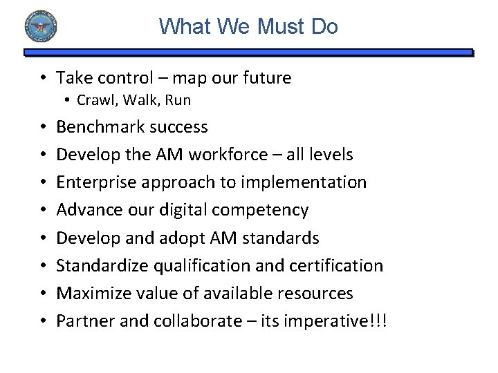 What We Must Do • Take control – map our future • Crawl, Walk,