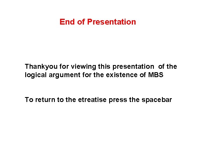 End of Presentation Thankyou for viewing this presentation of the logical argument for the