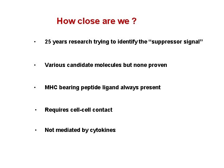 How close are we ? • 25 years research trying to identify the “suppressor