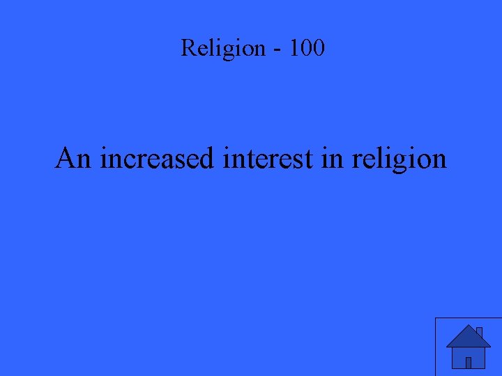 Religion - 100 An increased interest in religion 