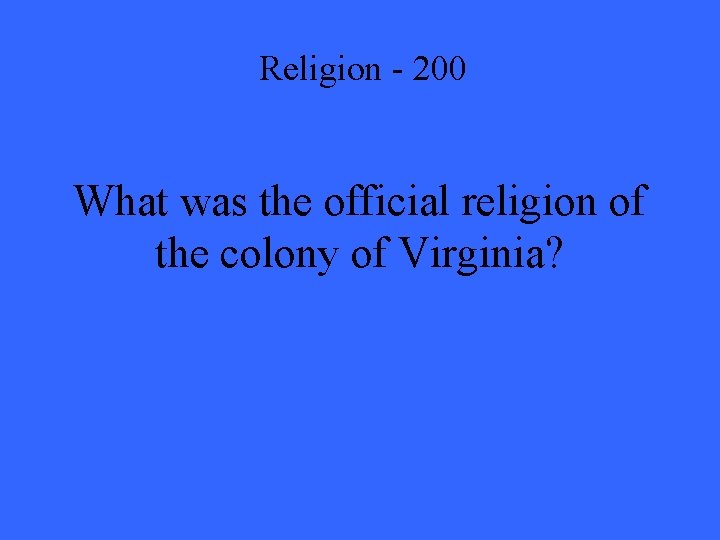 Religion - 200 What was the official religion of the colony of Virginia? 