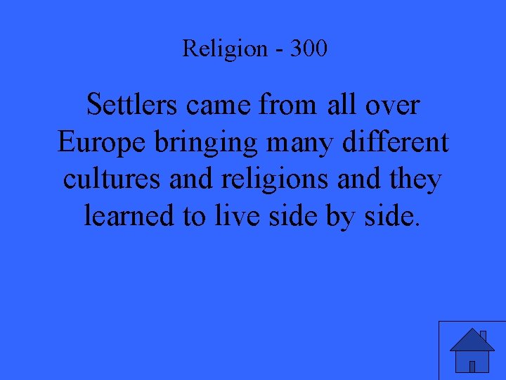 Religion - 300 Settlers came from all over Europe bringing many different cultures and
