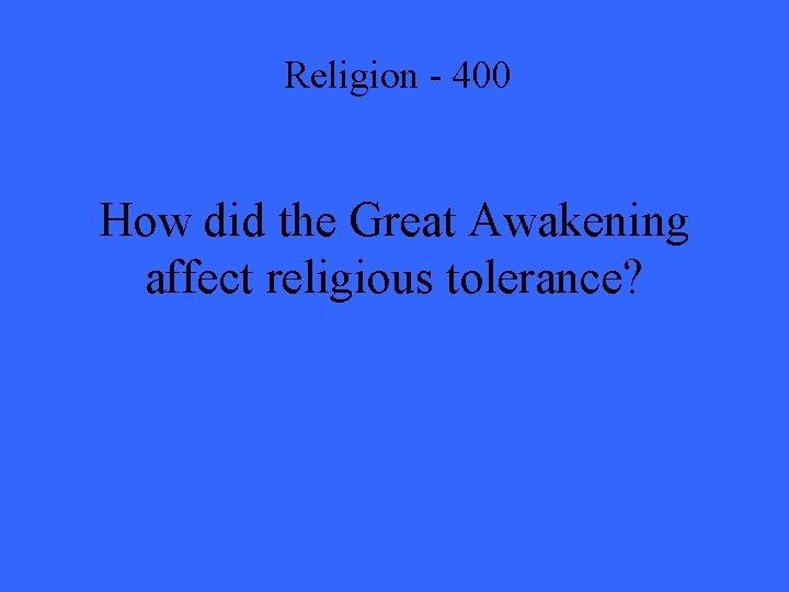 Religion - 400 How did the Great Awakening affect religious tolerance? 
