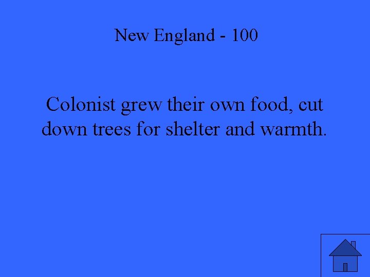 New England - 100 Colonist grew their own food, cut down trees for shelter