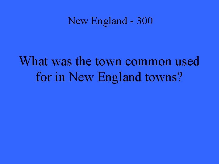 New England - 300 What was the town common used for in New England