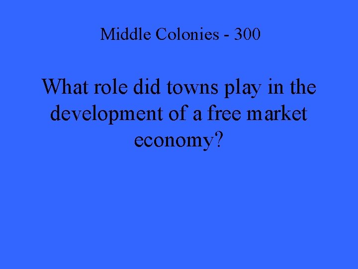 Middle Colonies - 300 What role did towns play in the development of a