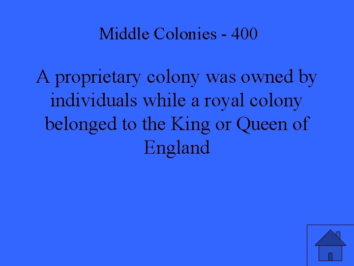 Middle Colonies - 400 A proprietary colony was owned by individuals while a royal