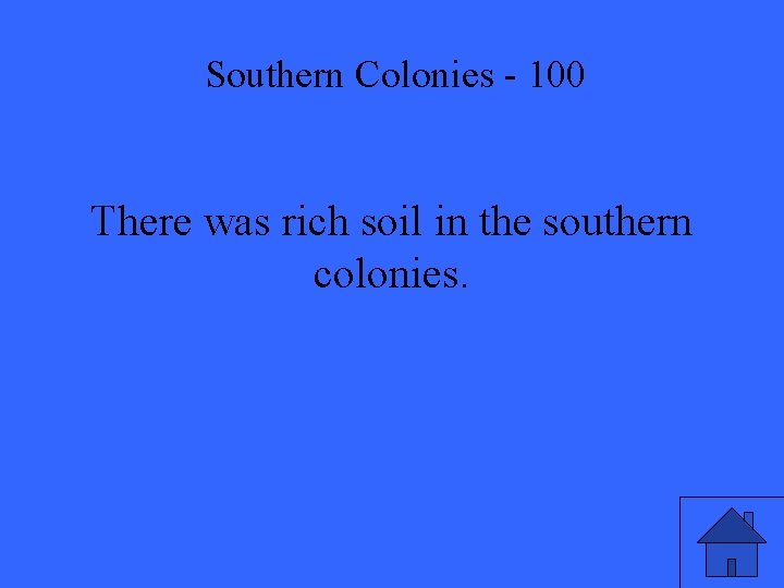 Southern Colonies - 100 There was rich soil in the southern colonies. 