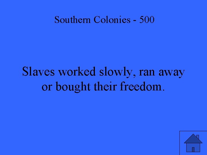 Southern Colonies - 500 Slaves worked slowly, ran away or bought their freedom. 