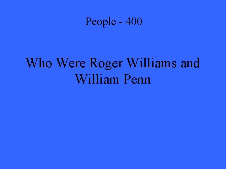 People - 400 Who Were Roger Williams and William Penn 