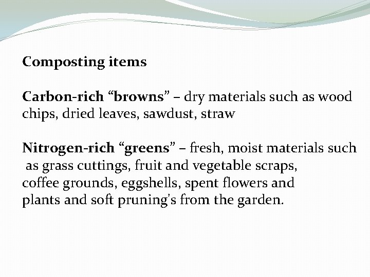 Composting items Carbon-rich “browns” – dry materials such as wood chips, dried leaves, sawdust,