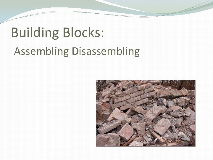 Building Blocks: Assembling Disassembling 