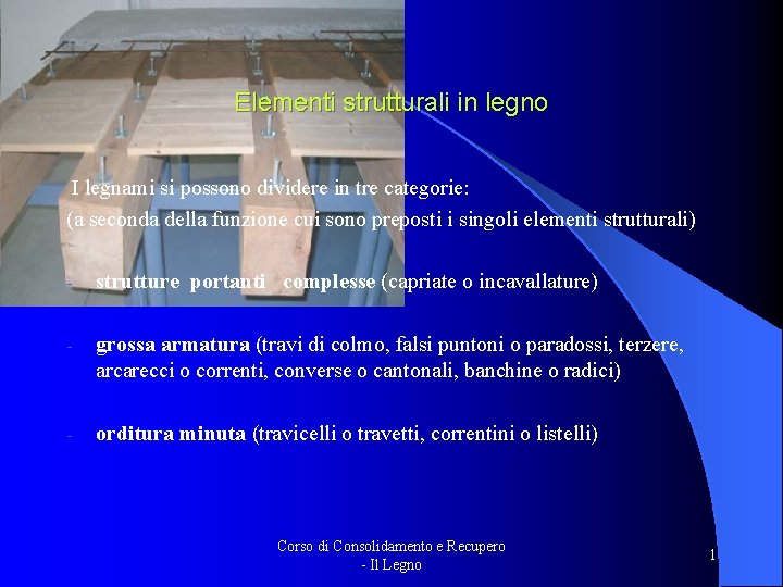 Elementi strutturali in legno I legnami si possono dividere in tre categorie: (a seconda