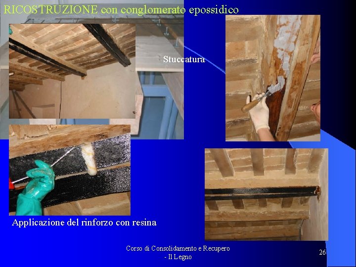 RICOSTRUZIONE conglomerato epossidico Stuccatura Applicazione del rinforzo con resina Corso di Consolidamento e Recupero