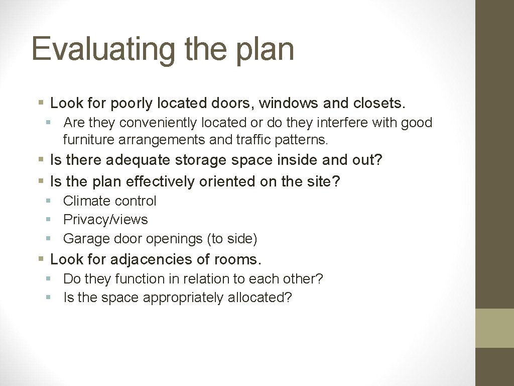 Evaluating the plan § Look for poorly located doors, windows and closets. § Are