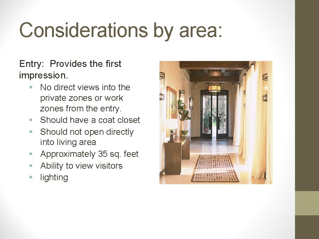 Considerations by area: Entry: Provides the first impression. § No direct views into the