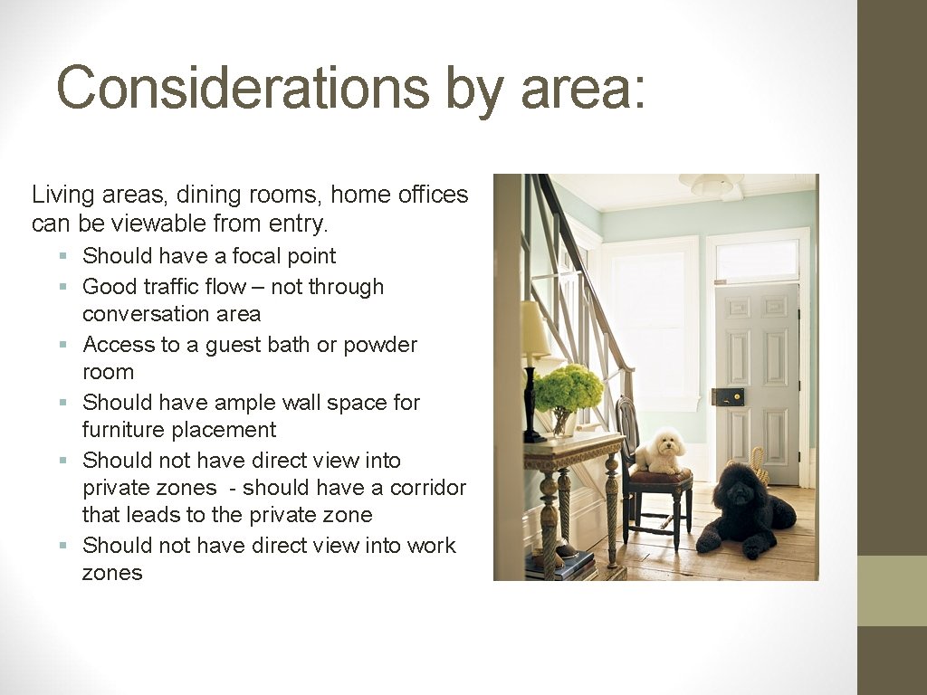 Considerations by area: Living areas, dining rooms, home offices can be viewable from entry.