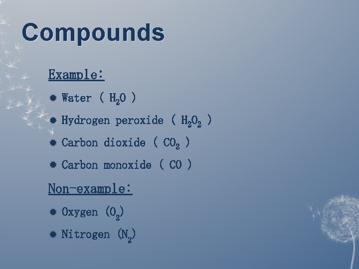Compounds Example: Water ( H 2 O ) Hydrogen peroxide ( H 2 O Compounds Example: Water ( H 2 O ) Hydrogen peroxide ( H 2 O