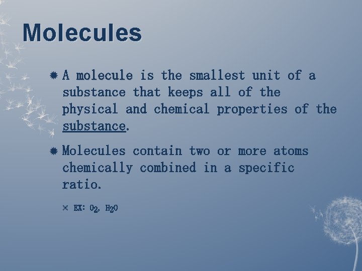 Molecules A molecule is the smallest unit of a substance that keeps all of Molecules A molecule is the smallest unit of a substance that keeps all of