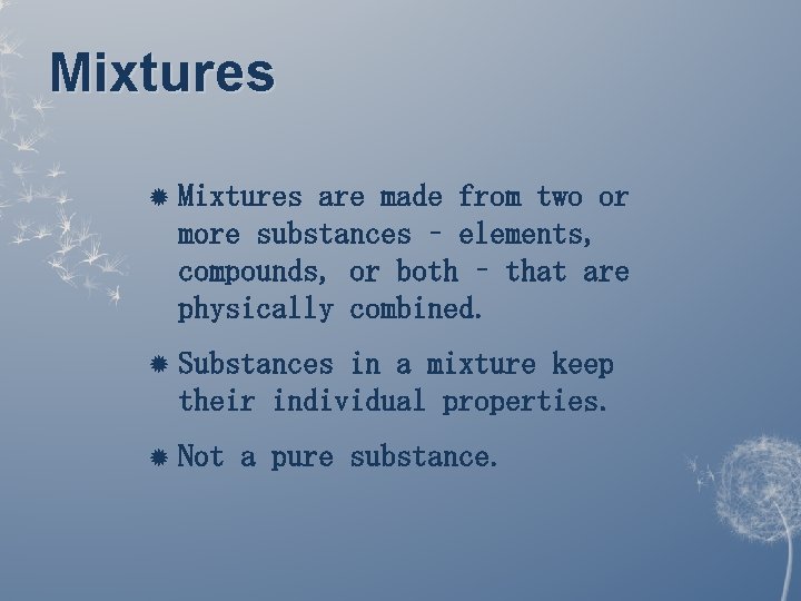 Mixtures are made from two or more substances – elements, compounds, or both – Mixtures are made from two or more substances – elements, compounds, or both –