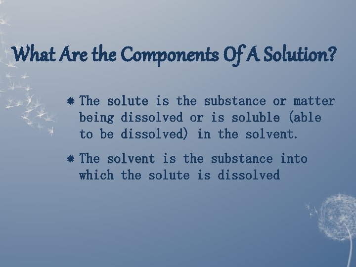 What Are the Components Of A Solution? The solute is the substance or matter What Are the Components Of A Solution? The solute is the substance or matter