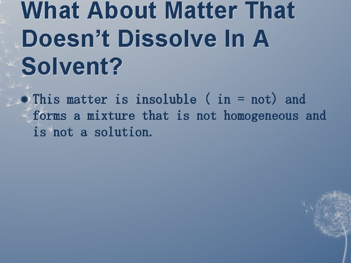 What About Matter That Doesn’t Dissolve In A Solvent? This matter is insoluble ( What About Matter That Doesn’t Dissolve In A Solvent? This matter is insoluble (