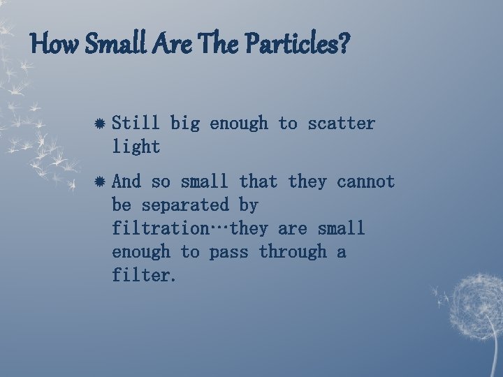 How Small Are The Particles? Still big enough to scatter light And so small How Small Are The Particles? Still big enough to scatter light And so small