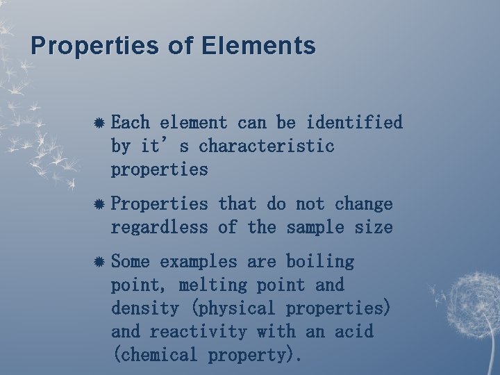 Properties of Elements Each element can be identified by it’s characteristic properties Properties that Properties of Elements Each element can be identified by it’s characteristic properties Properties that