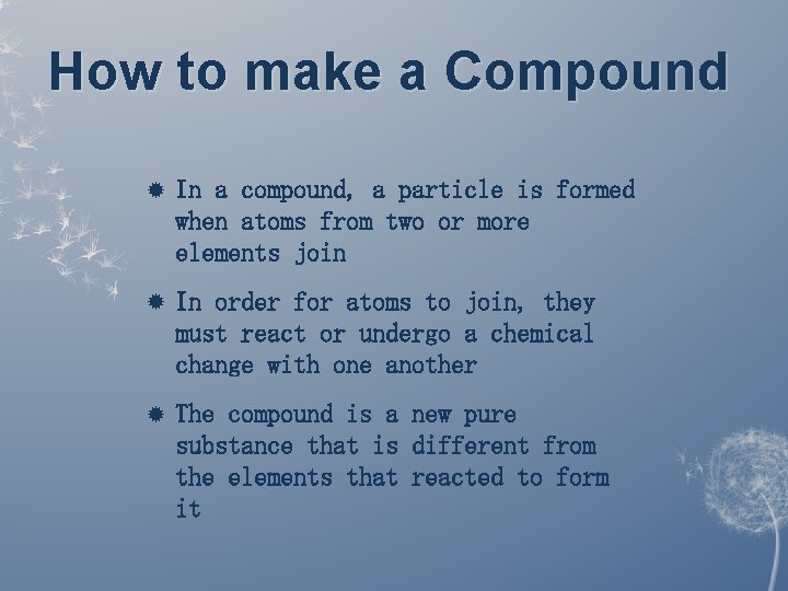 How to make a Compound In a compound, a particle is formed when atoms How to make a Compound In a compound, a particle is formed when atoms