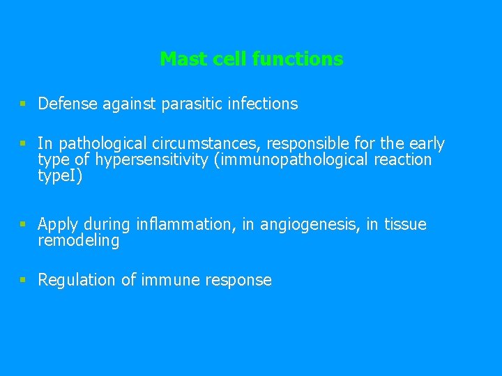 Mast cell functions § Defense against parasitic infections § In pathological circumstances, responsible for