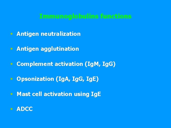Immunoglobulins functions § Antigen neutralization § Antigen agglutination § Complement activation (Ig. M, Ig.