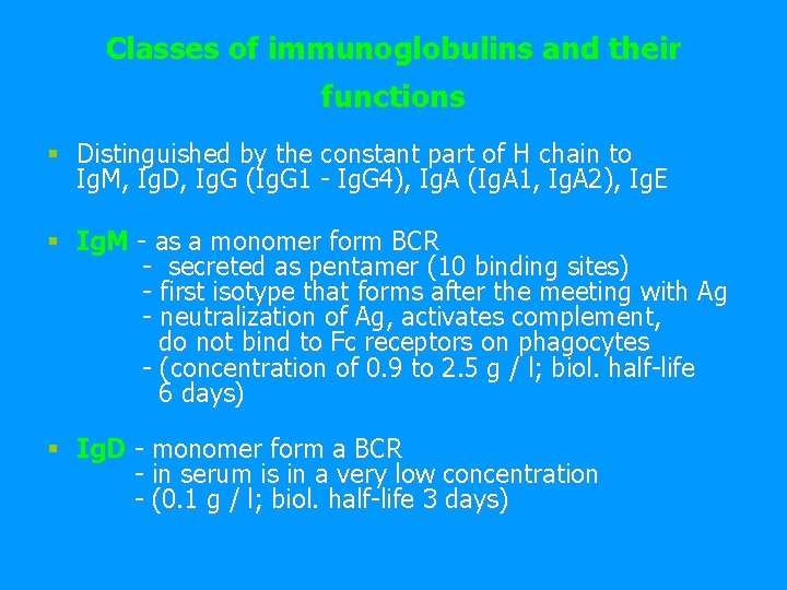 Classes of immunoglobulins and their functions § Distinguished by the constant part of H