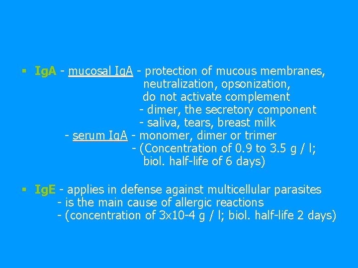 § Ig. A - mucosal Ig. A - protection of mucous membranes, neutralization, opsonization,