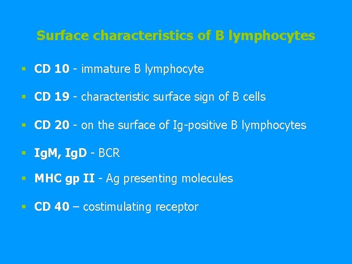 Surface characteristics of B lymphocytes § CD 10 - immature B lymphocyte § CD