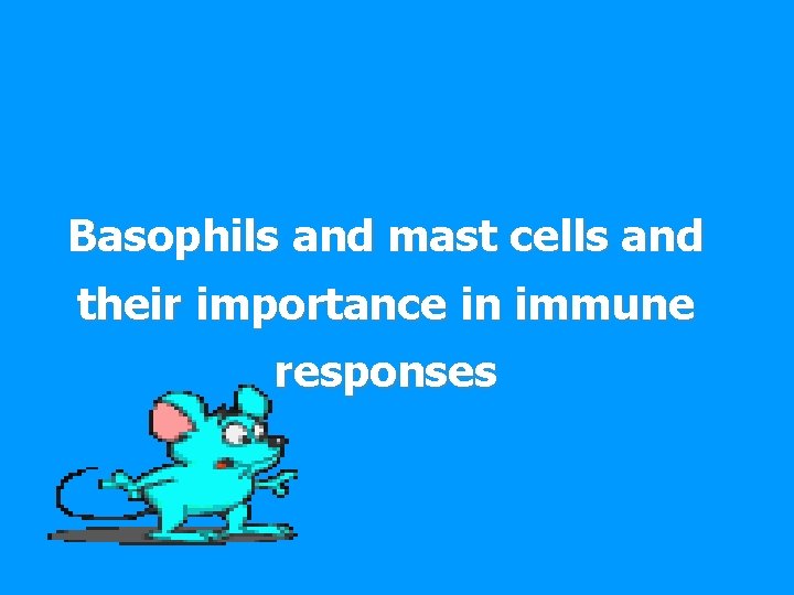Basophils and mast cells and their importance in immune responses 