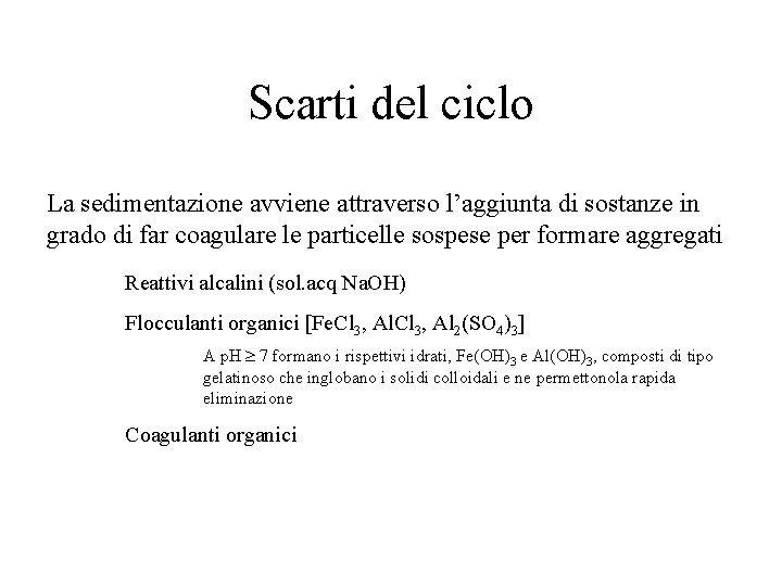 Scarti del ciclo La sedimentazione avviene attraverso l’aggiunta di sostanze in grado di far