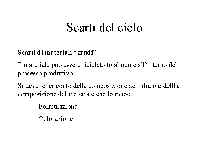 Scarti del ciclo Scarti di materiali “crudi” Il materiale può essere riciclato totalmente all’interno