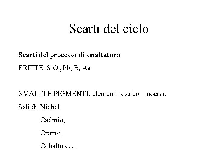 Scarti del ciclo Scarti del processo di smaltatura FRITTE: Si. O 2 Pb, B,