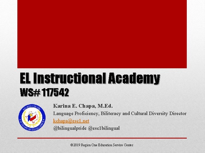 EL Instructional Academy WS# 117542 Karina E. Chapa, M. Ed. Language Proficiency, Biliteracy and EL Instructional Academy WS# 117542 Karina E. Chapa, M. Ed. Language Proficiency, Biliteracy and