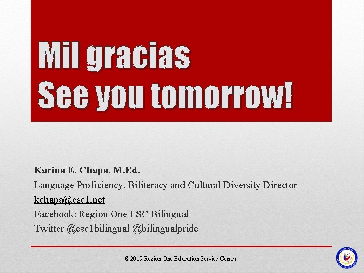 Mil gracias See you tomorrow! Karina E. Chapa, M. Ed. Language Proficiency, Biliteracy and Mil gracias See you tomorrow! Karina E. Chapa, M. Ed. Language Proficiency, Biliteracy and