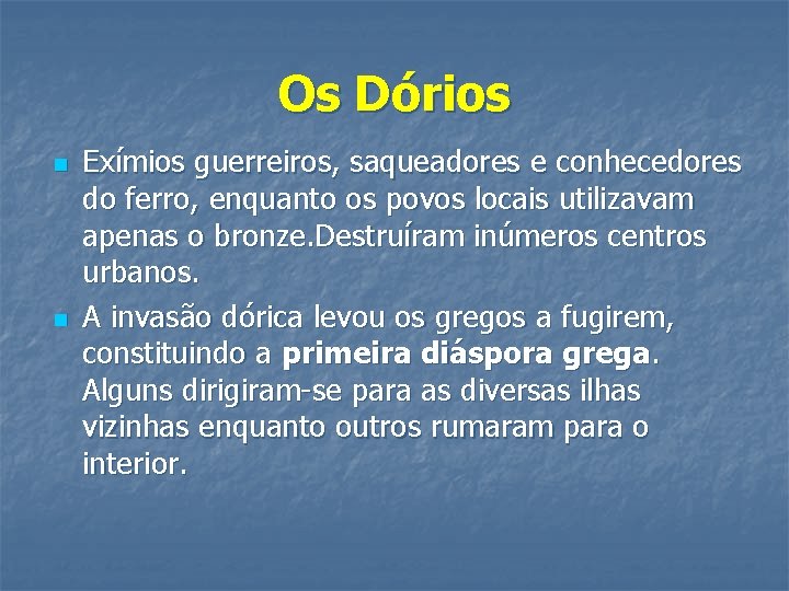 Os Dórios n n Exímios guerreiros, saqueadores e conhecedores do ferro, enquanto os povos