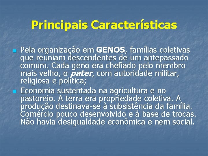 Principais Características n n Pela organização em GENOS, famílias coletivas que reuniam descendentes de