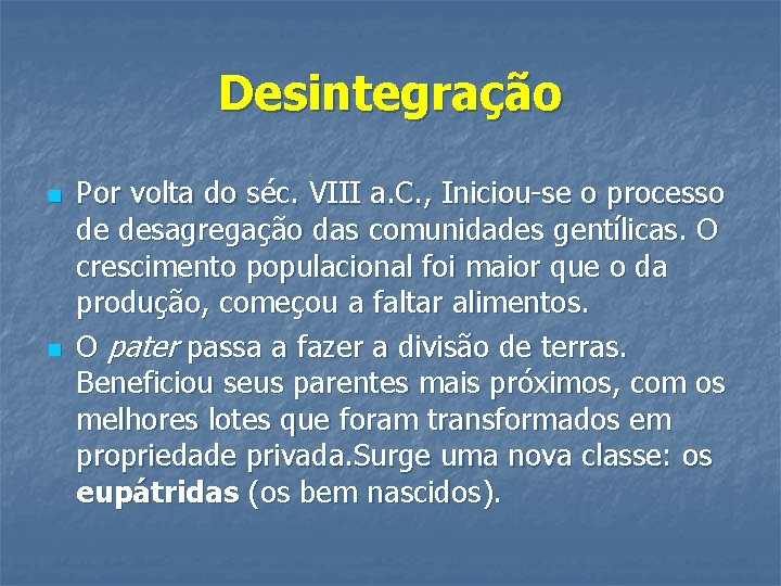 Desintegração n n Por volta do séc. VIII a. C. , Iniciou-se o processo