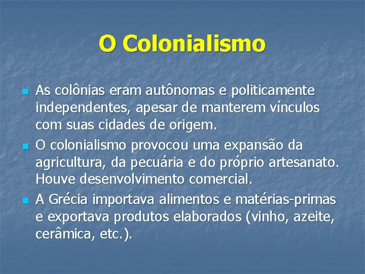 O Colonialismo n n n As colônias eram autônomas e politicamente independentes, apesar de