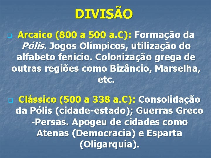 DIVISÃO Arcaico (800 a 500 a. C): Formação da Pólis. Jogos Olímpicos, utilização do