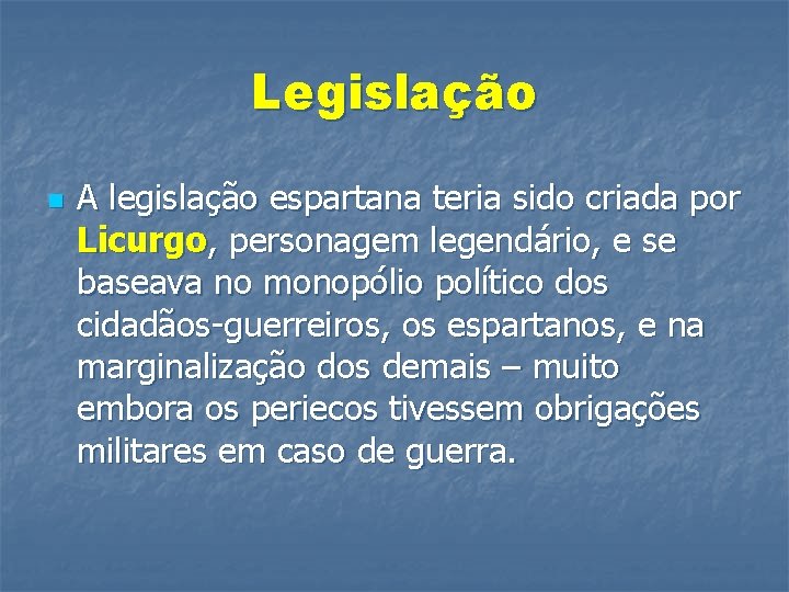 Legislação n A legislação espartana teria sido criada por Licurgo, personagem legendário, e se