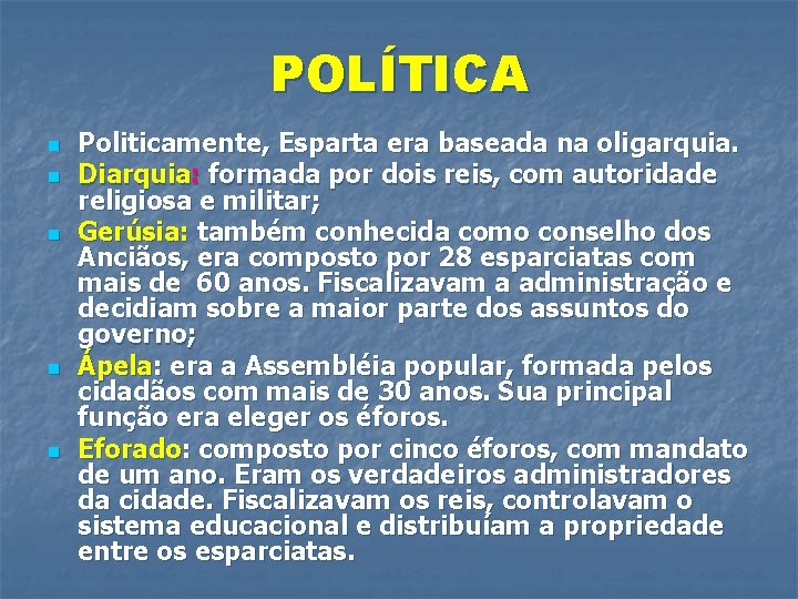 POLÍTICA n n n Politicamente, Esparta era baseada na oligarquia. Diarquia: formada por dois