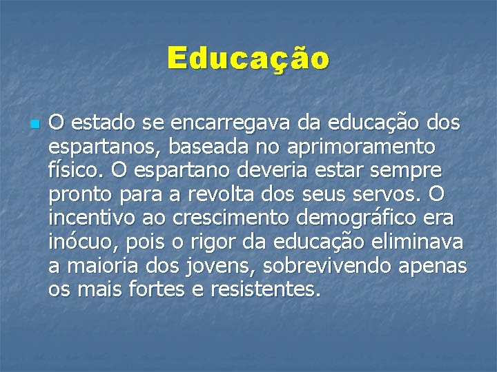 Educação n O estado se encarregava da educação dos espartanos, baseada no aprimoramento físico.