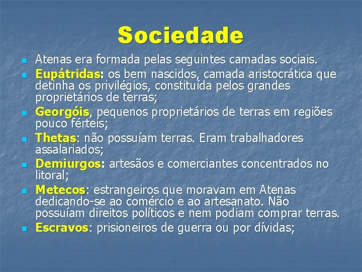 Sociedade n n n n Atenas era formada pelas seguintes camadas sociais. Eupátridas: os