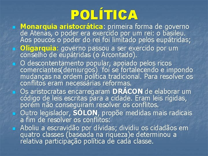 POLÍTICA n n n Monarquia aristocrática: primeira forma de governo de Atenas, o poder